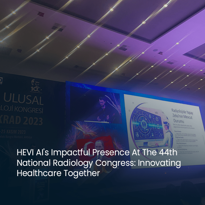 HEVI AI's Impactful Presence at the 44th National Radiology Congress: Innovating Healthcare Together