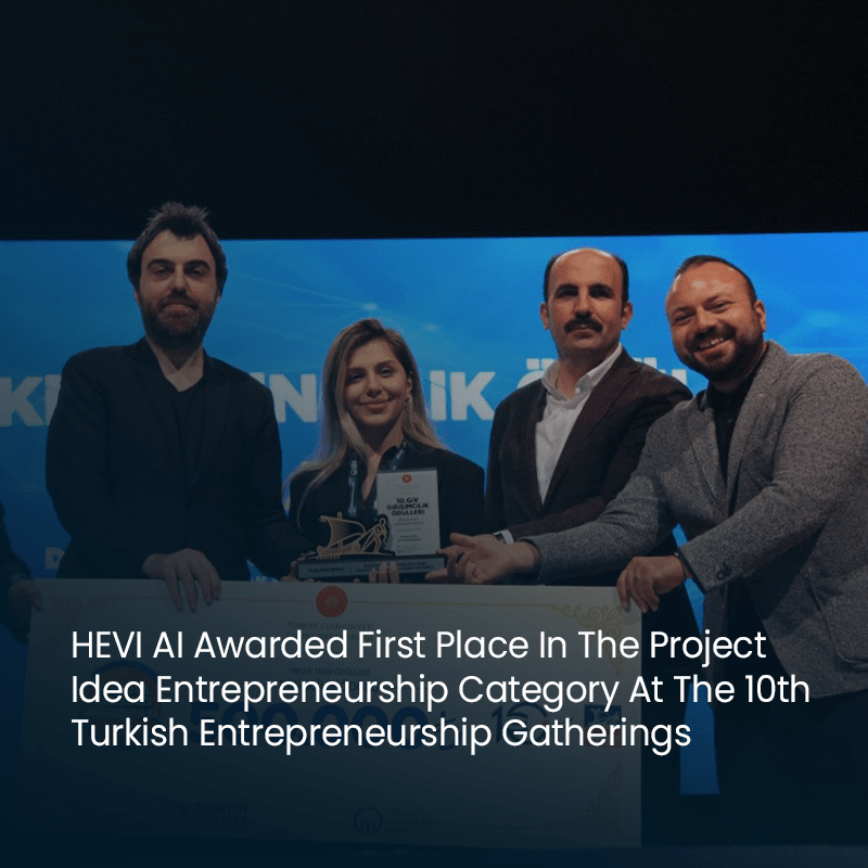 HEVI AI Awarded First Place in the Project Idea Entrepreneurship Category at the 10th Turkish Entrepreneurship Gatherings
